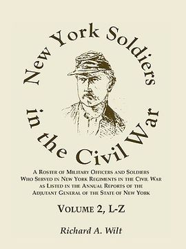 portada new york soldiers in the civil war, a roster of military officers and soldiers who served in new york regiments in the civil war as listed in the annu (en Inglés)