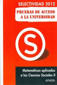 portada Matemáticas aplicadas a las Ciencias Sociales II. Pruebas de Acceso a la Universidad. (Selectividad/PAU 2012)