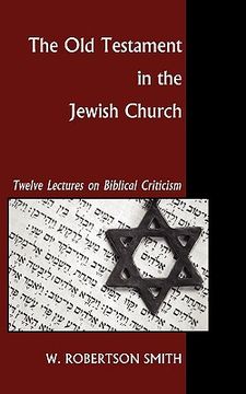 portada the old testament in the jewish church: twelve lectures on biblical criticism (en Inglés)