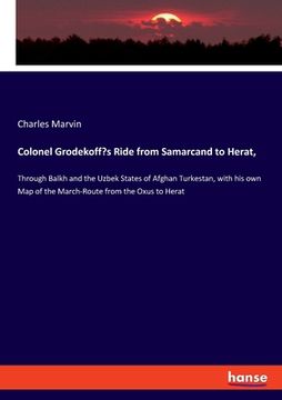 portada Colonel Grodekoff's Ride from Samarcand to Herat,: Through Balkh and the Uzbek States of Afghan Turkestan, with his own Map of the March-Route from th 
