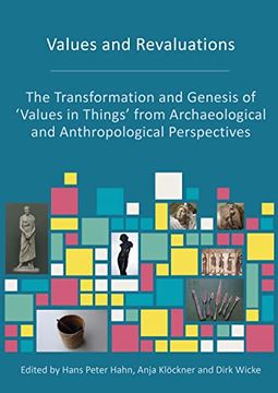portada Values and Revaluations: The Transformation and Genesis of 'Values in Things'From Archaeological and Anthropological Perspectives (en Inglés)