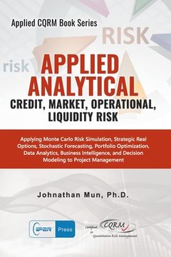 portada Applied Analytics - Credit, Market, Operational, and Liquidity Risk: Applying Monte Carlo Risk Simulation, Strategic Real Options, Stochastic Forecast (en Inglés)
