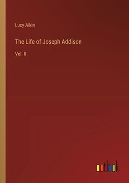 portada The Life of Joseph Addison: Vol. II (en Inglés)