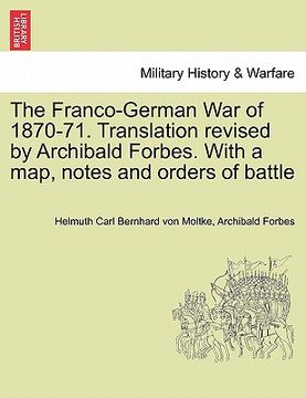 portada the franco-german war of 1870-71. translation revised by archibald forbes. with a map, notes and orders of battle