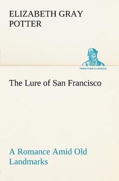 portada the lure of san francisco a romance amid old landmarks (in English)