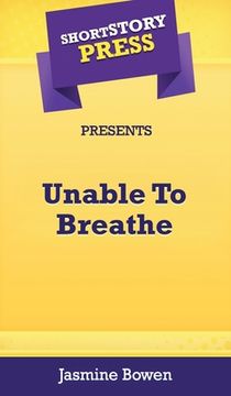 portada Short Story Press Presents Unable To Breathe (en Inglés)
