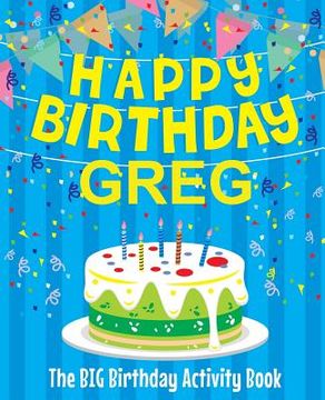 portada Happy Birthday Greg - The Big Birthday Activity Book: Personalized Children's Activity Book (en Inglés)