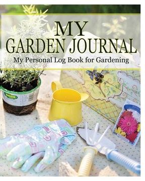 portada My Garden Journal: My Personal Log Book for Gardening (in English)