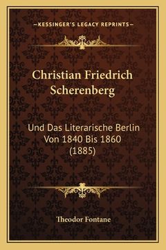 portada Christian Friedrich Scherenberg: Und Das Literarische Berlin Von 1840 Bis 1860 (1885) (in German)