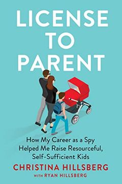 portada License to Parent: How my Career as a spy Helped me Raise Resourceful, Self-Sufficient Kids (en Inglés)