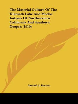 portada the material culture of the klamath lake and modoc indians of northeastern california and southern oregon (1910)