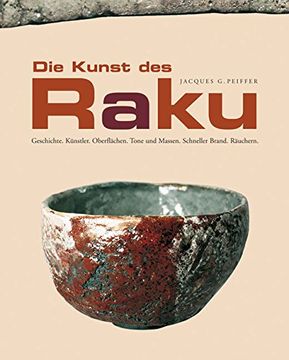 portada Die Kunst des Raku: Geschichte. Künstler. Oberflächen. Tone und Massen. Schneller Brand. Räuchern (in German)