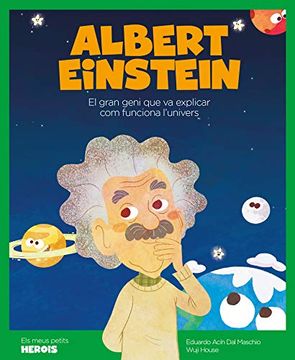 portada Albert Einstein: El Científic que va Explicar com Funciona L'univers (Els Meus Petits Herois)