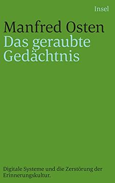 portada Das Geraubte Gedächtnis: Digitale Systeme und die Zerstörung der Erinnerungskultur. Eine Kleine Geschichte des Vergessens (in German)