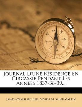 portada Journal d'Une Residence En Circassie Pendant Les Annees 1837-38-39... (en Francés)