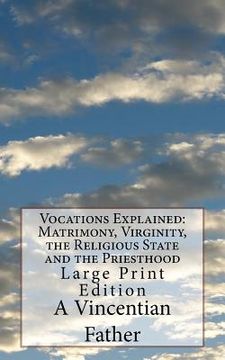 portada Vocations Explained: Matrimony, Virginity, the Religious State and the Priesthood: Large Print Edition (en Inglés)
