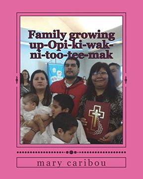 portada Family Growing Up-Opi-Ki-Wak-Ni-Too-Tee-Mak (en Inglés)