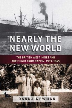 portada Nearly the new World: The British West Indies and the Flight From Nazism, 1933–1945 (en Inglés)