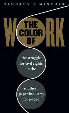 portada color of work: the struggle for civil rights in the southern paper industry, 1945-1980 (en Inglés)