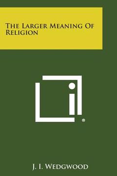 portada The Larger Meaning of Religion (en Inglés)