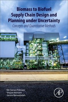 portada Biomass to Biofuel Supply Chain Design and Planning Under Uncertainty: Concepts and Quantitative Methods (in English)