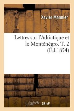 portada Lettres Sur L'Adriatique Et Le Montenegro. T. 2 (Ed.1854) (Histoire) (French Edition)