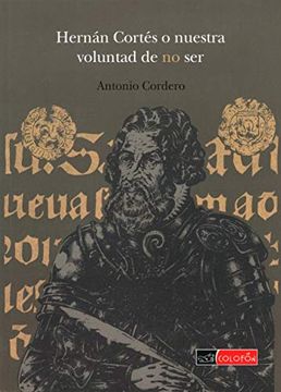 portada Hernan Cortes o Nuetra Voluntad de no ser (in Spanish)
