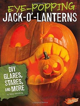 portada Eye-Popping Jack-O'-Lanterns: Diy Glares, Stares, And More 