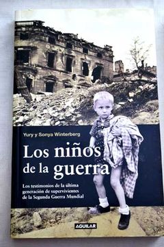 Libro Los Niños De La Guerra; Los Testimonios De La Última Generación De  Supervivientes De La Segunda Guerra Mundia, Yury Winterberg, ISBN 29899596.  Comprar en Buscalibre