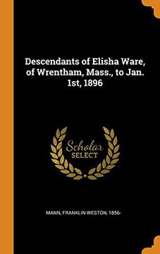portada Descendants of Elisha Ware, of Wrentham, Mass. , to Jan. 1St, 1896 