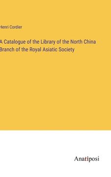 portada A Catalogue of the Library of the North China Branch of the Royal Asiatic Society (en Inglés)