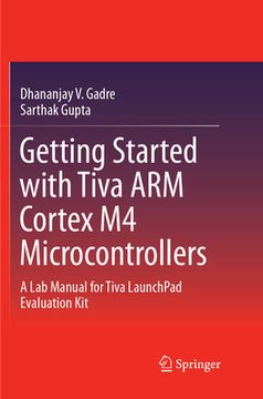 portada Getting Started with Tiva Arm Cortex M4 Microcontrollers: A Lab Manual for Tiva Launchpad Evaluation Kit (en Inglés)