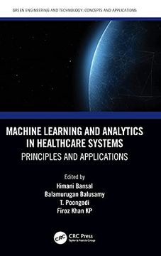 portada Machine Learning and Analytics in Healthcare Systems: Principles and Applications (Green Engineering and Technology) (en Inglés)