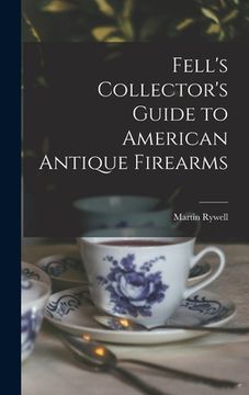 portada Fell's Collector's Guide to American Antique Firearms (in English)