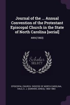 portada Journal of the ... Annual Convention of the Protestant Episcopal Church in the State of North Carolina [serial]: 44th(1860) (en Inglés)