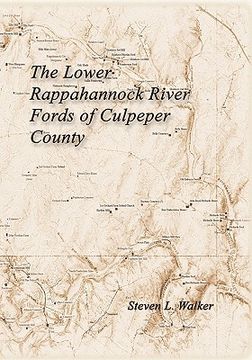 portada the lower rappahannock river fords of culpeper county including the history of chinquapin neck and the village of richardsville (en Inglés)