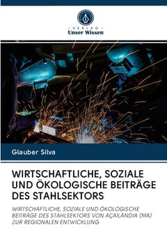 portada Wirtschaftliche, Soziale Und Ökologische Beiträge Des Stahlsektors (en Alemán)