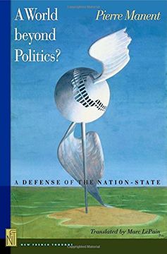portada A World Beyond Politics? A Defense of the Nation-State (New French Thought Series) (en Inglés)