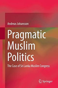 portada Pragmatic Muslim Politics: The Case of sri Lanka Muslim Congress (Muslims in Global Societies) (en Inglés)