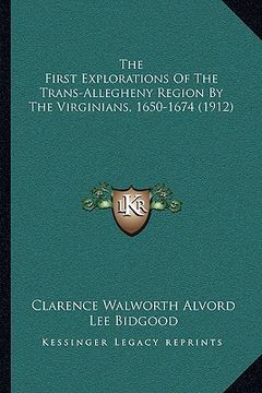 portada the first explorations of the trans-allegheny region by the virginians, 1650-1674 (1912) (en Inglés)