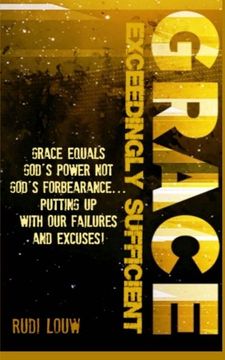 portada Grace Exceedingly Sufficient: Grace Equals God's Power not God's Forbearance. Putting up With our Failures and Excuses! (in English)
