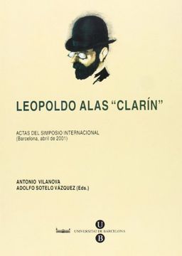 portada LEOPOLDO ALAS CLARIN (ACTAS DEL SIMPOSIO INTERNACIONAL, BARCELONA ABRIL DE 2001)