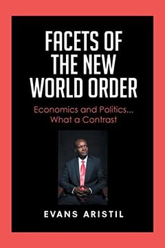portada Facets of the new World Order: Economics and Politics. What a Contrast (en Inglés)
