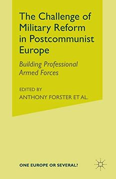 portada The Challenge of Military Reform in Postcommunist Europe: Building Professional Armed Forces (One Europe or Several? ) (en Inglés)