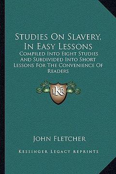 portada studies on slavery, in easy lessons: compiled into eight studies and subdivided into short lessoncompiled into eight studies and subdivided into short (en Inglés)