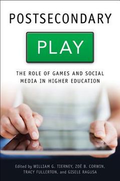 Postsecondary Play: The Role of Games and Social Media in Higher Education (en Inglés)