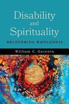 portada Disability and Spirituality: Recovering Wholeness (Studies in Religion, Theology, and Disability) (en Inglés)