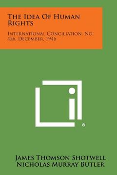 portada The Idea of Human Rights: International Conciliation, No. 426, December, 1946 (en Inglés)