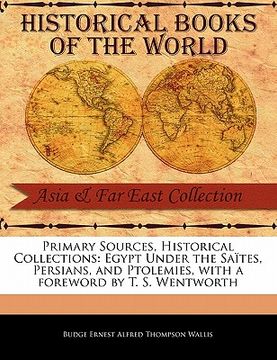 portada primary sources, historical collections: egypt under the sa tes, persians, and ptolemies, with a foreword by t. s. wentworth (en Inglés)