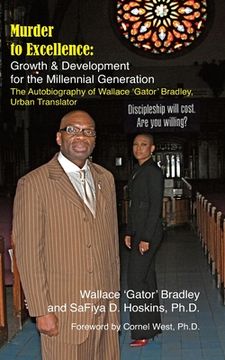 portada Murder to Excellence: Growth & Development for the Millennial Generation: The Autobiography of Wallace 'Gator' Bradley, Urban Translator (en Inglés)